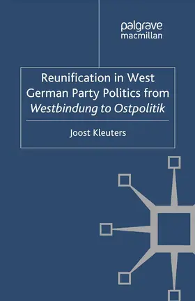 Kleuters |  Reunification in West German Party Politics from Westbindung to Ostpolitik | Buch |  Sack Fachmedien