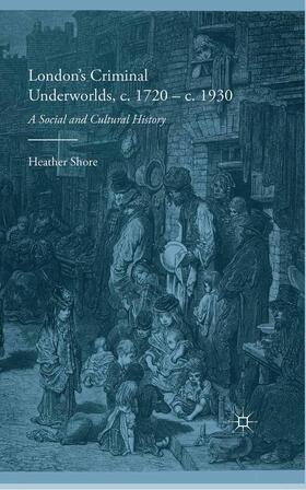 Shore |  London's Criminal Underworlds, c. 1720 - c. 1930 | Buch |  Sack Fachmedien