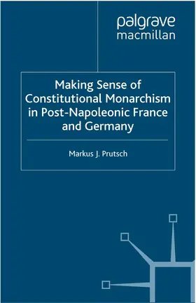 Prutsch |  Making Sense of Constitutional Monarchism in Post-Napoleonic France and Germany | Buch |  Sack Fachmedien