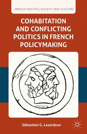 Lazardeux |  Cohabitation and Conflicting Politics in French Policymaking | Buch |  Sack Fachmedien