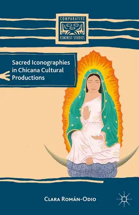 Román-Odio |  Sacred Iconographies in Chicana Cultural Productions | Buch |  Sack Fachmedien