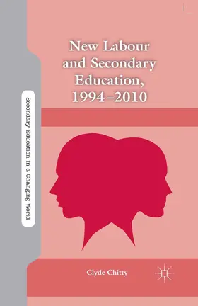 Chitty |  New Labour and Secondary Education, 1994-2010 | Buch |  Sack Fachmedien