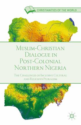 Iwuchukwu |  Muslim-Christian Dialogue in Post-Colonial Northern Nigeria | Buch |  Sack Fachmedien