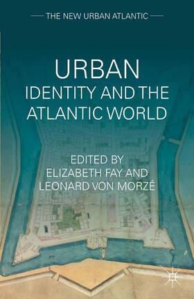 Morze / Fay |  Urban Identity and the Atlantic World | Buch |  Sack Fachmedien