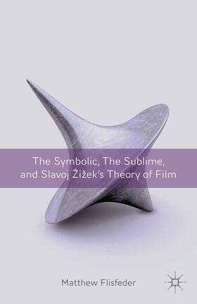 Flisfeder |  The Symbolic, the Sublime, and Slavoj Zizek's Theory of Film | Buch |  Sack Fachmedien