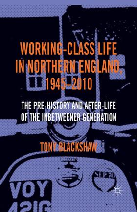 Blackshaw |  Working-Class Life in Northern England, 1945-2010 | Buch |  Sack Fachmedien