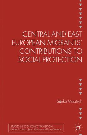 Maatsch |  Central and East European Migrants' Contributions to Social Protection | Buch |  Sack Fachmedien