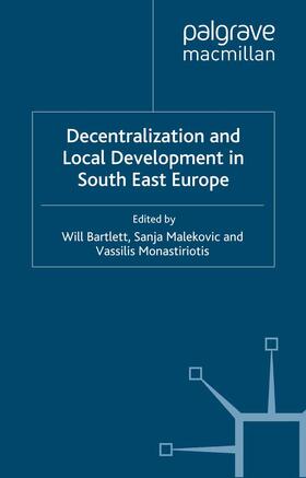 Bartlett / Malekovic / Monastiriotis |  Decentralization and Local Development in South East Europe | Buch |  Sack Fachmedien