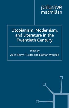 Waddell / Reeve-Tucker |  Utopianism, Modernism, and Literature in the Twentieth Century | Buch |  Sack Fachmedien