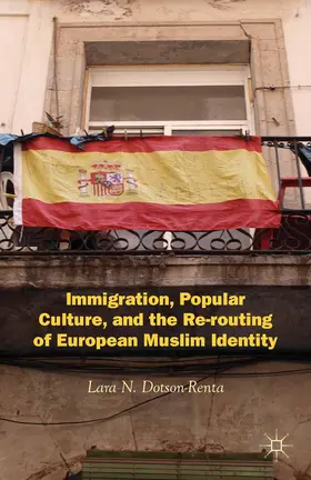 Dotson-Renta |  Immigration, Popular Culture, and the Re-routing of European Muslim Identity | Buch |  Sack Fachmedien