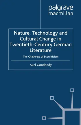 Goodbody |  Nature, Technology and Cultural Change in Twentieth-Century German Literature | Buch |  Sack Fachmedien