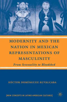 Domínguez-Ruvalcaba |  Modernity and the Nation in Mexican Representations of Masculinity | Buch |  Sack Fachmedien