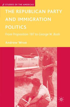 Wroe |  The Republican Party and Immigration Politics | Buch |  Sack Fachmedien