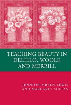 Soltan / Green-Lewis |  Teaching Beauty in DeLillo, Woolf, and Merrill | Buch |  Sack Fachmedien