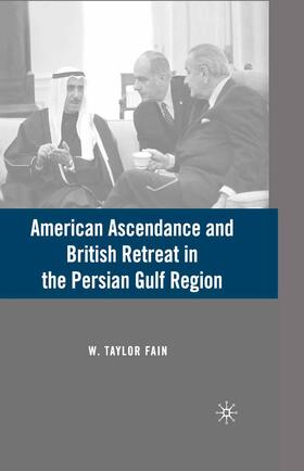 Fain |  American Ascendance and British Retreat in the Persian Gulf Region | Buch |  Sack Fachmedien