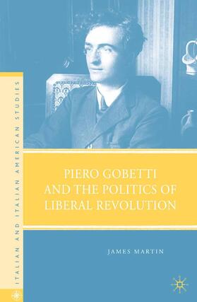 Martin |  Piero Gobetti and the Politics of Liberal Revolution | Buch |  Sack Fachmedien