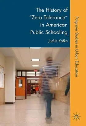 Kafka |  The History of "Zero Tolerance" in American Public Schooling | Buch |  Sack Fachmedien