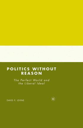 Levine |  Politics without Reason | Buch |  Sack Fachmedien