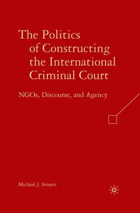 Struett |  The Politics of Constructing the International Criminal Court | Buch |  Sack Fachmedien