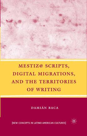 Baca |  Mestiz@ Scripts, Digital Migrations, and the Territories of Writing | Buch |  Sack Fachmedien