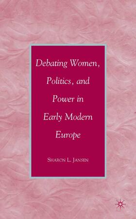 Jansen |  Debating Women, Politics, and Power in Early Modern Europe | Buch |  Sack Fachmedien