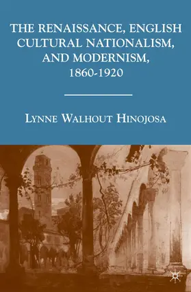 Hinojosa |  The Renaissance, English Cultural Nationalism, and Modernism, 1860¿1920 | Buch |  Sack Fachmedien