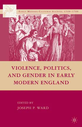 Ward |  Violence, Politics, and Gender in Early Modern England | Buch |  Sack Fachmedien