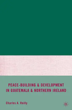 Reilly |  Peace-Building and Development in Guatemala and Northern Ireland | Buch |  Sack Fachmedien