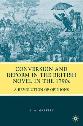 Markley |  Conversion and Reform in the British Novel in the 1790s | Buch |  Sack Fachmedien