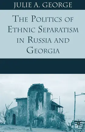 George |  The Politics of Ethnic Separatism in Russia and Georgia | Buch |  Sack Fachmedien