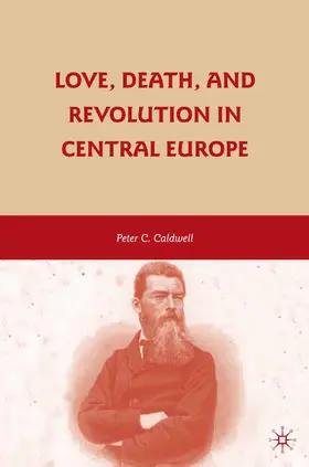 Caldwell |  Love, Death, and Revolution in Central Europe | Buch |  Sack Fachmedien