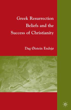 Endsjø |  Greek Resurrection Beliefs and the Success of Christianity | Buch |  Sack Fachmedien