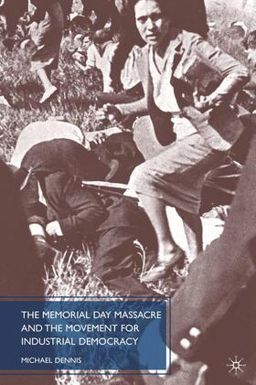 Dennis |  The Memorial Day Massacre and the Movement for Industrial Democracy | Buch |  Sack Fachmedien