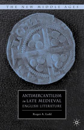 Ladd |  Antimercantilism in Late Medieval English Literature | Buch |  Sack Fachmedien