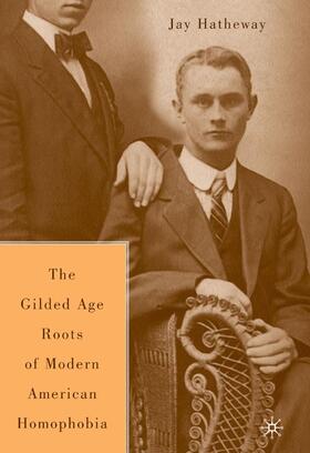 Hatheway |  The Gilded Age Construction of Modern American Homophobia | Buch |  Sack Fachmedien