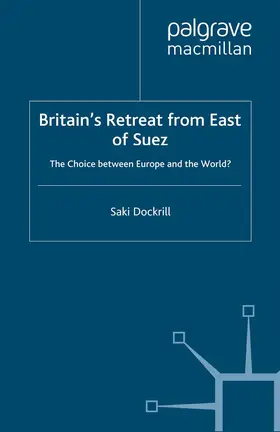 Dockrill |  Britain¿s Retreat from East of Suez | Buch |  Sack Fachmedien