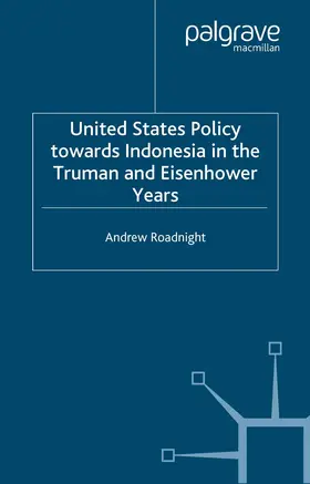 Roadnight |  United States Policy Towards Indonesia in the Truman and Eisenhower Years | Buch |  Sack Fachmedien