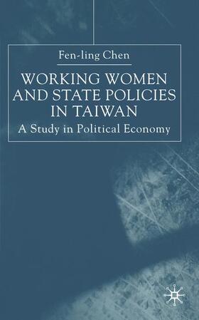 Chen |  Working Women and State Policies in Taiwan: A Study in Political Economy | Buch |  Sack Fachmedien