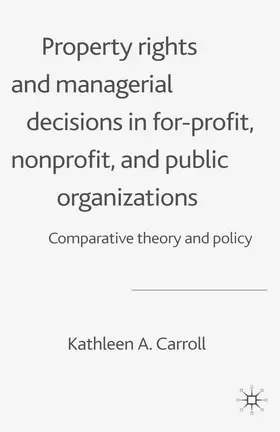 Carroll |  Property Rights and Managerial Decisions in For-Profit, Non-Profit and Public Organizations | Buch |  Sack Fachmedien