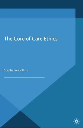 Collins |  The Core of Care Ethics | Buch |  Sack Fachmedien