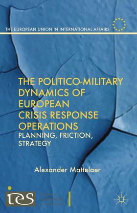 Mattelaer |  The Politico-Military Dynamics of European Crisis Response Operations | Buch |  Sack Fachmedien