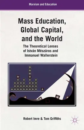 Imre / Griffiths |  Mass Education, Global Capital, and the World | Buch |  Sack Fachmedien