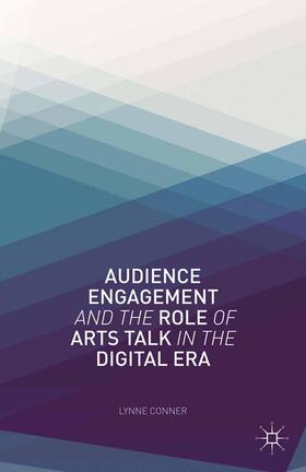 Conner |  Audience Engagement and the Role of Arts Talk in the Digital Era | Buch |  Sack Fachmedien