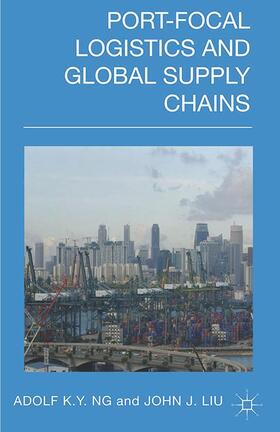 Liu / Ng |  Port-Focal Logistics and Global Supply Chains | Buch |  Sack Fachmedien