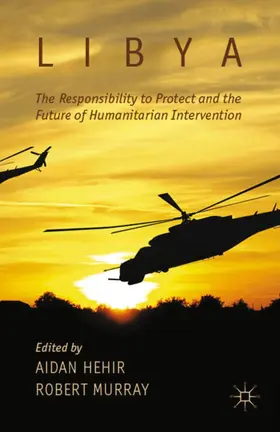 Murray / Hehir |  Libya, the Responsibility to Protect and the Future of Humanitarian Intervention | Buch |  Sack Fachmedien