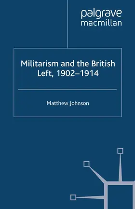 Johnson |  Militarism and the British Left, 1902-1914 | Buch |  Sack Fachmedien