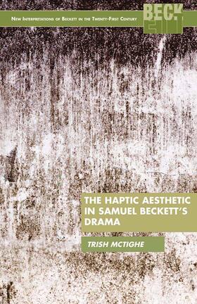 McTighe |  The Haptic Aesthetic in Samuel Beckett¿s Drama | Buch |  Sack Fachmedien