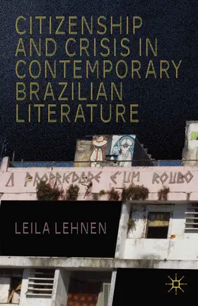 Lehnen |  Citizenship and Crisis in Contemporary Brazilian Literature | Buch |  Sack Fachmedien