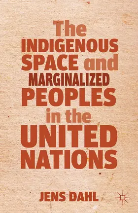 Dahl |  The Indigenous Space and Marginalized Peoples in the United Nations | Buch |  Sack Fachmedien