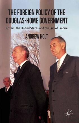Holt |  The Foreign Policy of the Douglas-Home Government | Buch |  Sack Fachmedien
